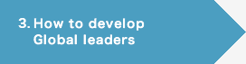3. How to develop Global leaders